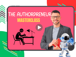 The AuthorPreneur Masterclass: Learn How to Incorporate Publishing into Your Business in Just One Hour